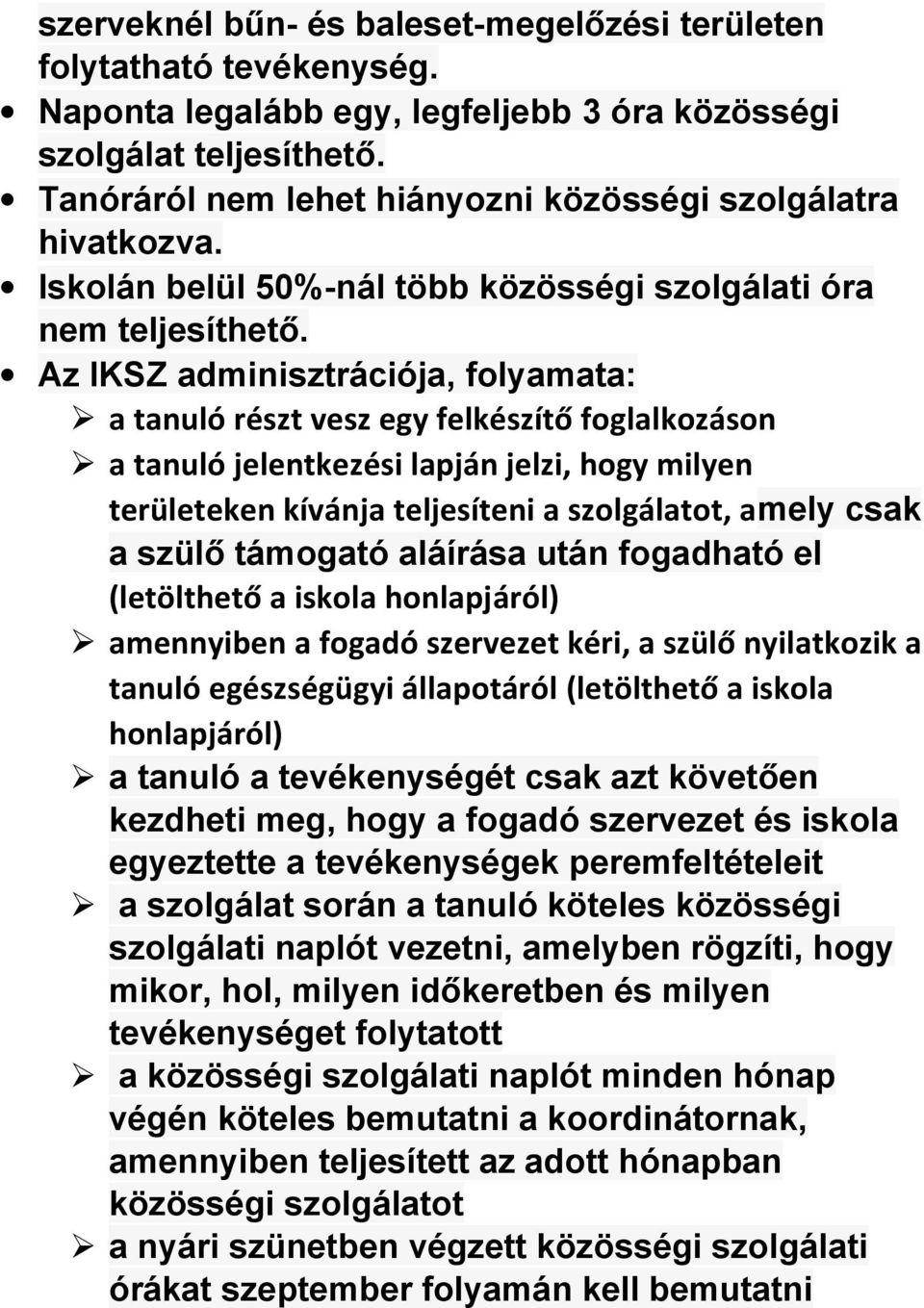 Az IKSZ adminisztrációja, folyamata: a tanuló részt vesz egy felkészítő foglalkozáson a tanuló jelentkezési lapján jelzi, hogy milyen területeken kívánja teljesíteni a szolgálatot, amely csak a szülő