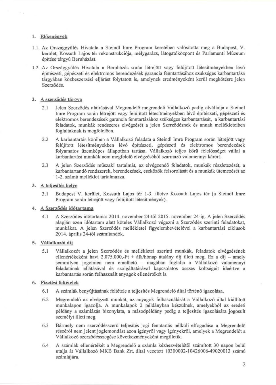 Az Országgyűlés Hivatala a Beruházás során létrejött vagy felújított létesítményekben lévő építészeti, gépészeti és elektromos berendezések garancia fenntartásához szükséges karbantartása tárgyában