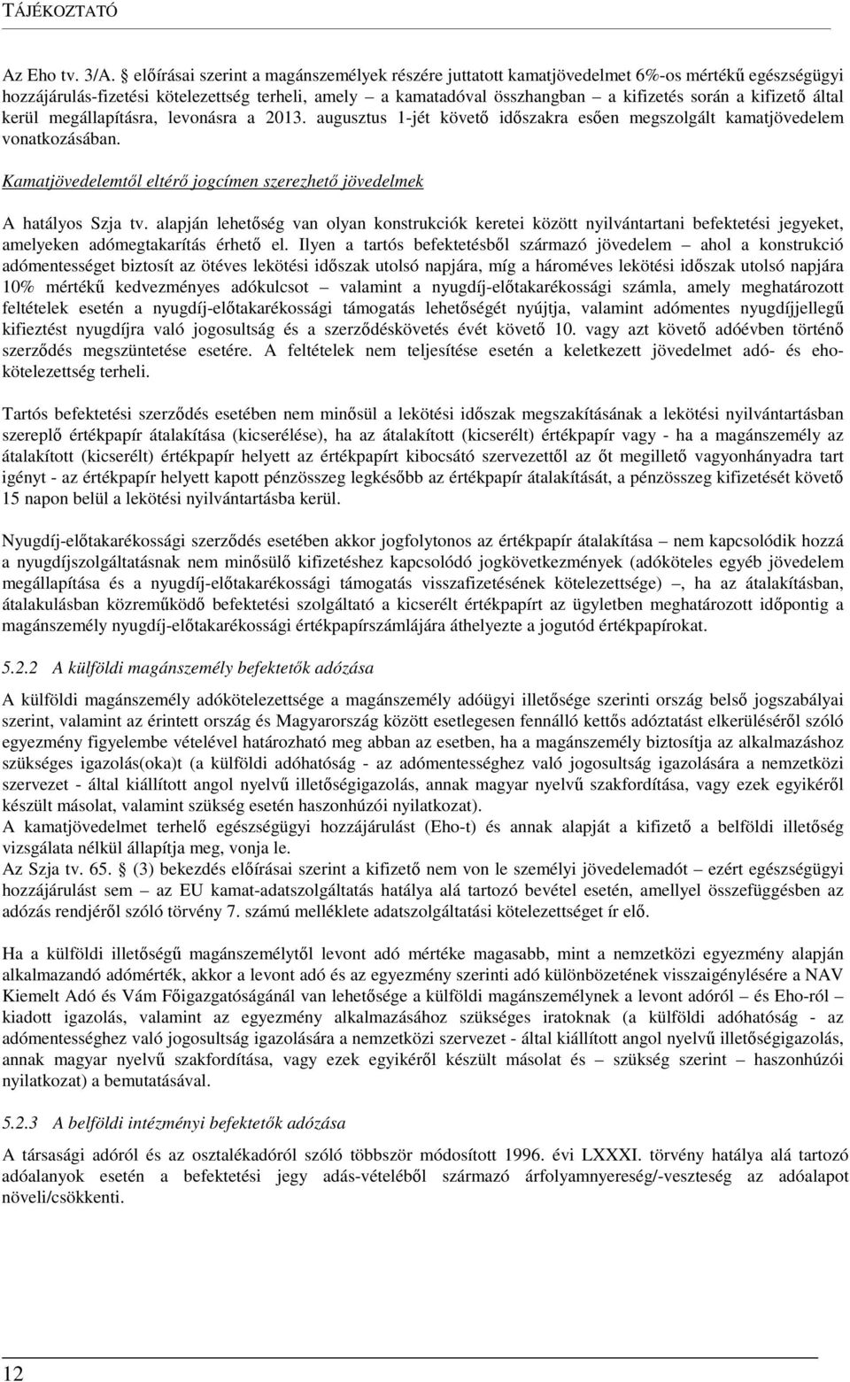 kifizető által kerül megállapításra, levonásra a 2013. augusztus 1-jét követő időszakra esően megszolgált kamatjövedelem vonatkozásában.