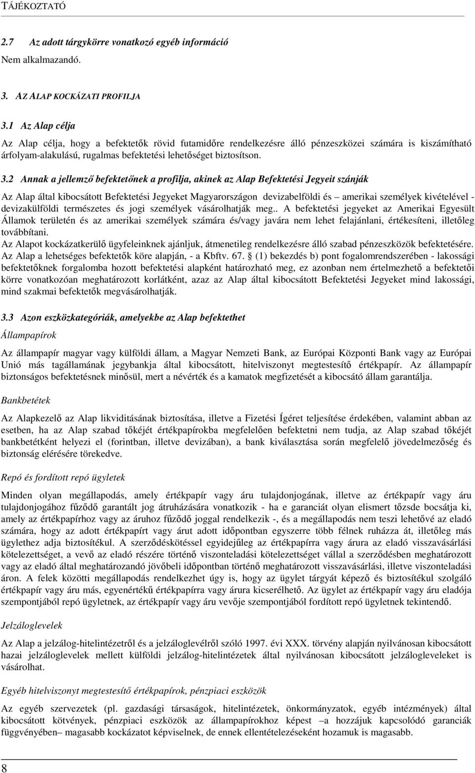 2 Annak a jellemző befektetőnek a profilja, akinek az Alap Befektetési Jegyeit szánják Az Alap által kibocsátott Befektetési Jegyeket Magyarországon devizabelföldi és amerikai személyek kivételével -