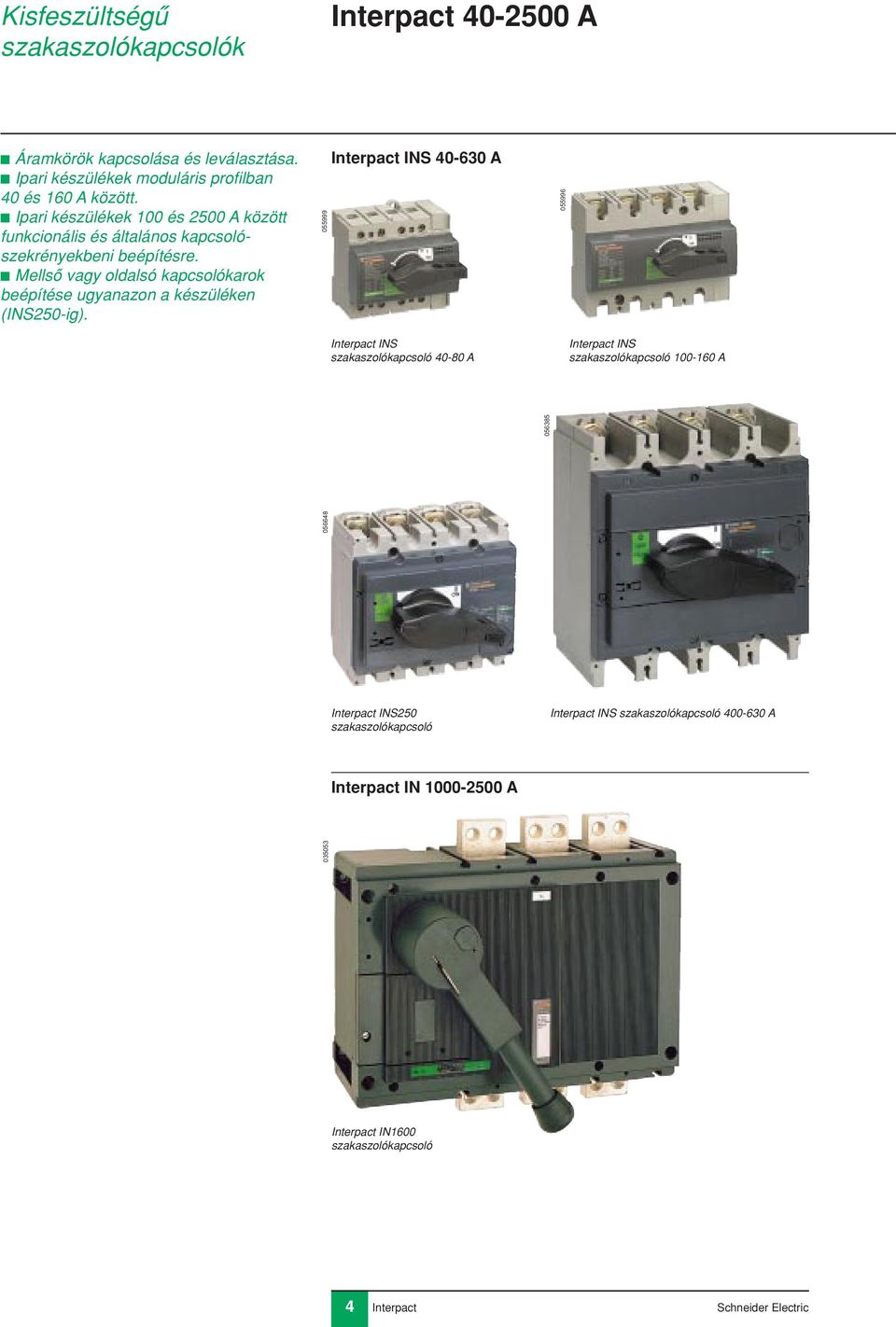 c Mellsô vagy oldalsó kapcsolókarok beépítése ugyanazon a készüléken (INS250-ig).