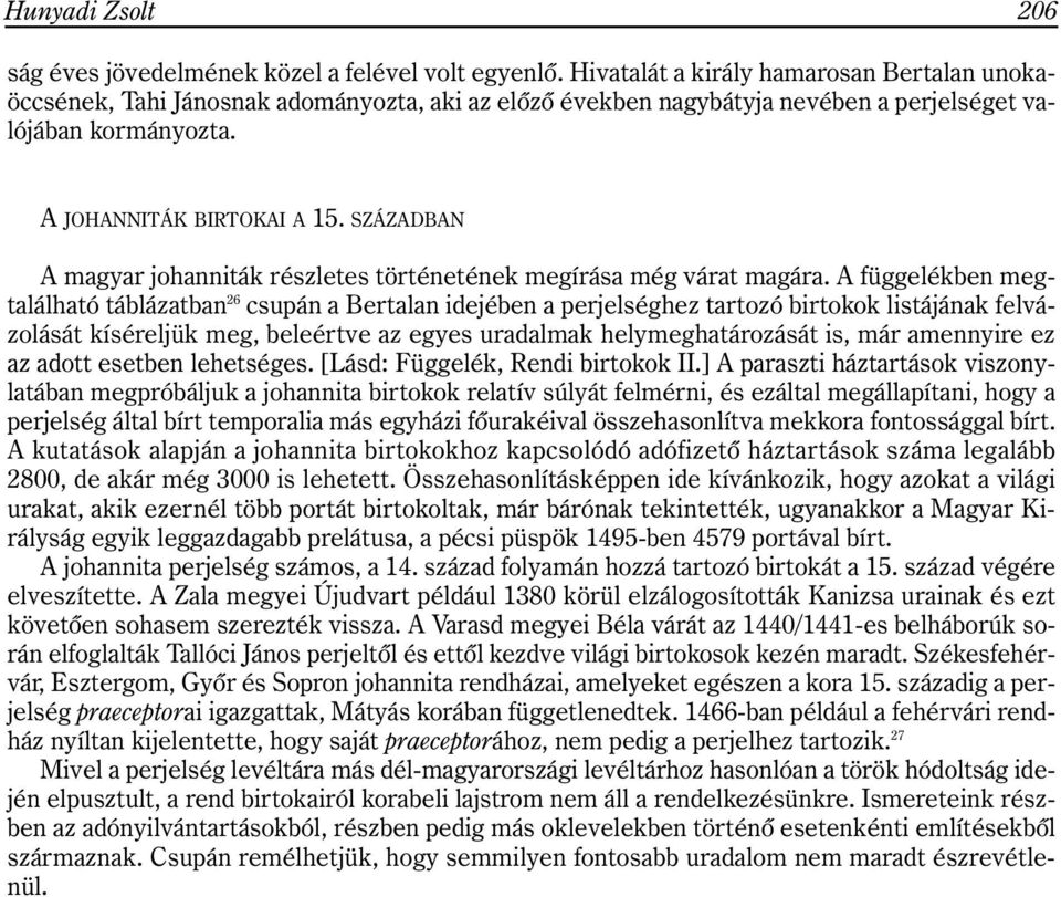 SZÁZADBAN A magyar johanniták részletes történetének megírása még várat magára.