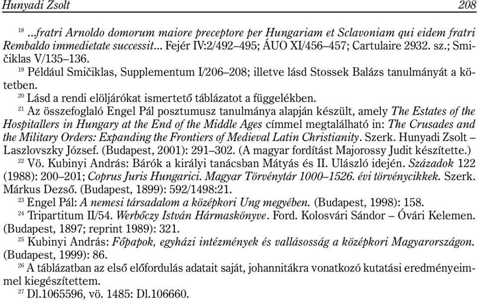 21 Az összefoglaló Engel Pál posztumusz tanulmánya alapján készült, amely The Estates of the Hospitallers in Hungary at the End of the Middle Ages címmel megtalálható in: The Crusades and the