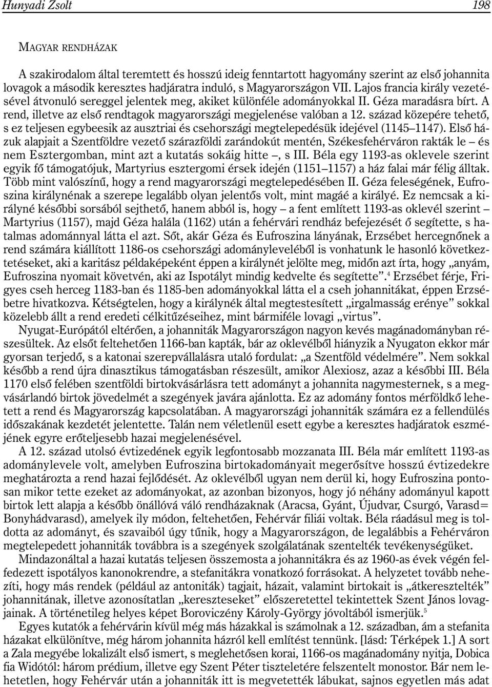 század közepére tehetõ, s ez teljesen egybeesik az ausztriai és csehországi megtelepedésük idejével (1145 1147).