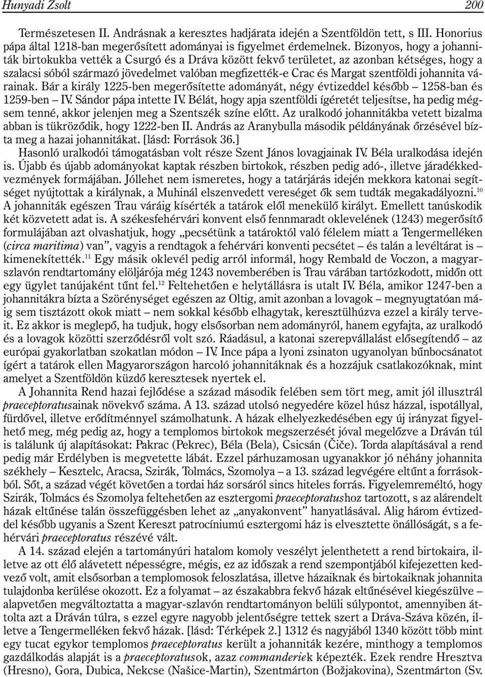 szentföldi johannita várainak. Bár a király 1225-ben megerõsítette adományát, négy évtizeddel késõbb 1258-ban és 1259-ben IV. Sándor pápa intette IV.