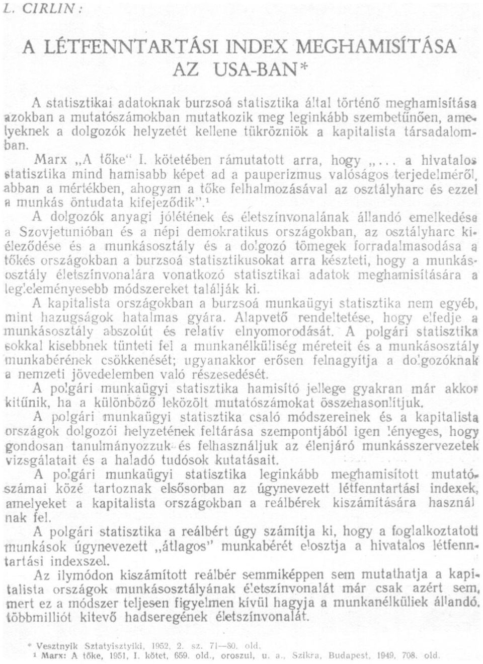 .. a hivatalos statisztika mind hamisabb képet ad a pauperizmus valóságos terjedelméről, abban a mértékben, ahogyan a tőke felhalmozásával az osztályharc és ezzel a munkás öntudata kifejeződik".