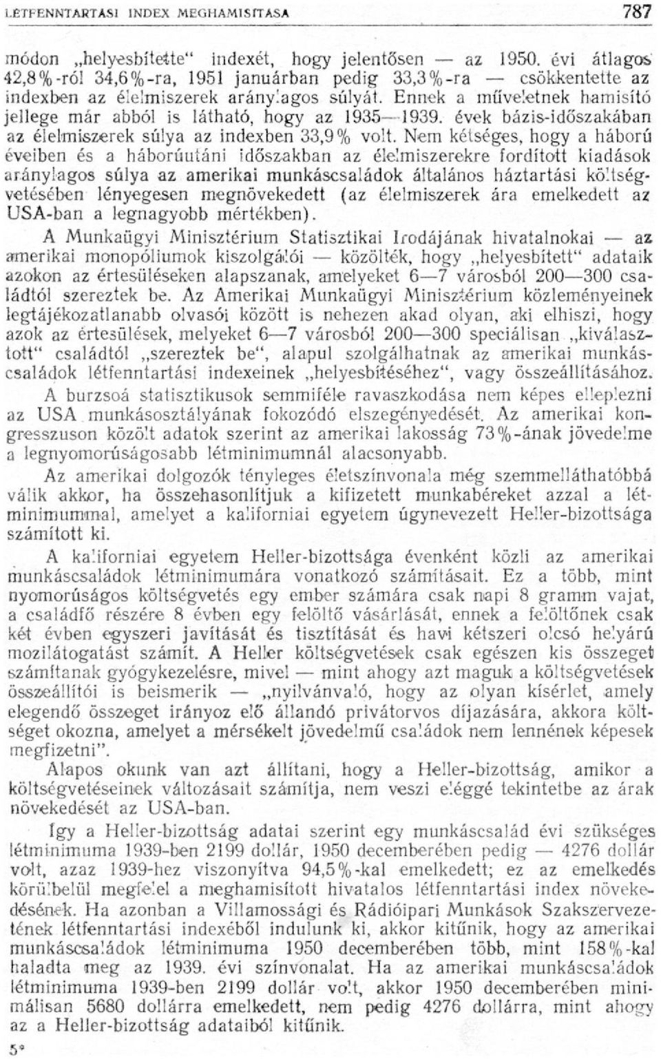 Nem kétséges, hogy a háború éveiben és a háborúutáni időszakban az élelmiszerekre fordított kiadások aránylagos súlya az amerikai munkáscsaládok általános háztartási költségvetésében lényegesen