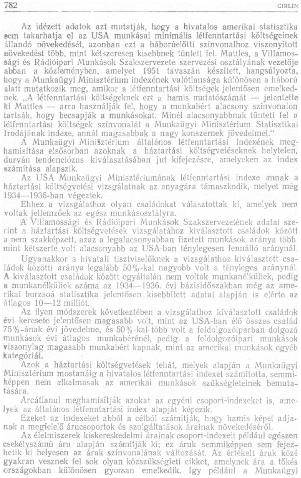 Mattles, a Villamossági és Rádióipari Munkások Szakszervezete szervezési osztályának vezetője abban a közleményben, amelyet 1951 tavaszán készített, hangsúlyozta, hogy a Munkaügyi Minisztérium