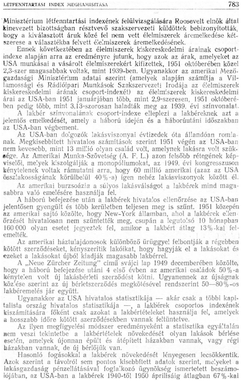 Ennek következtében az élelmiszerek kiskereskedelmi árainak csoportindexe alapján arra az eredményre jutunk, hogy azok az árak, amelyeket az USA munkásai a vásárolt élelmiszerekért kifizettek, 1951