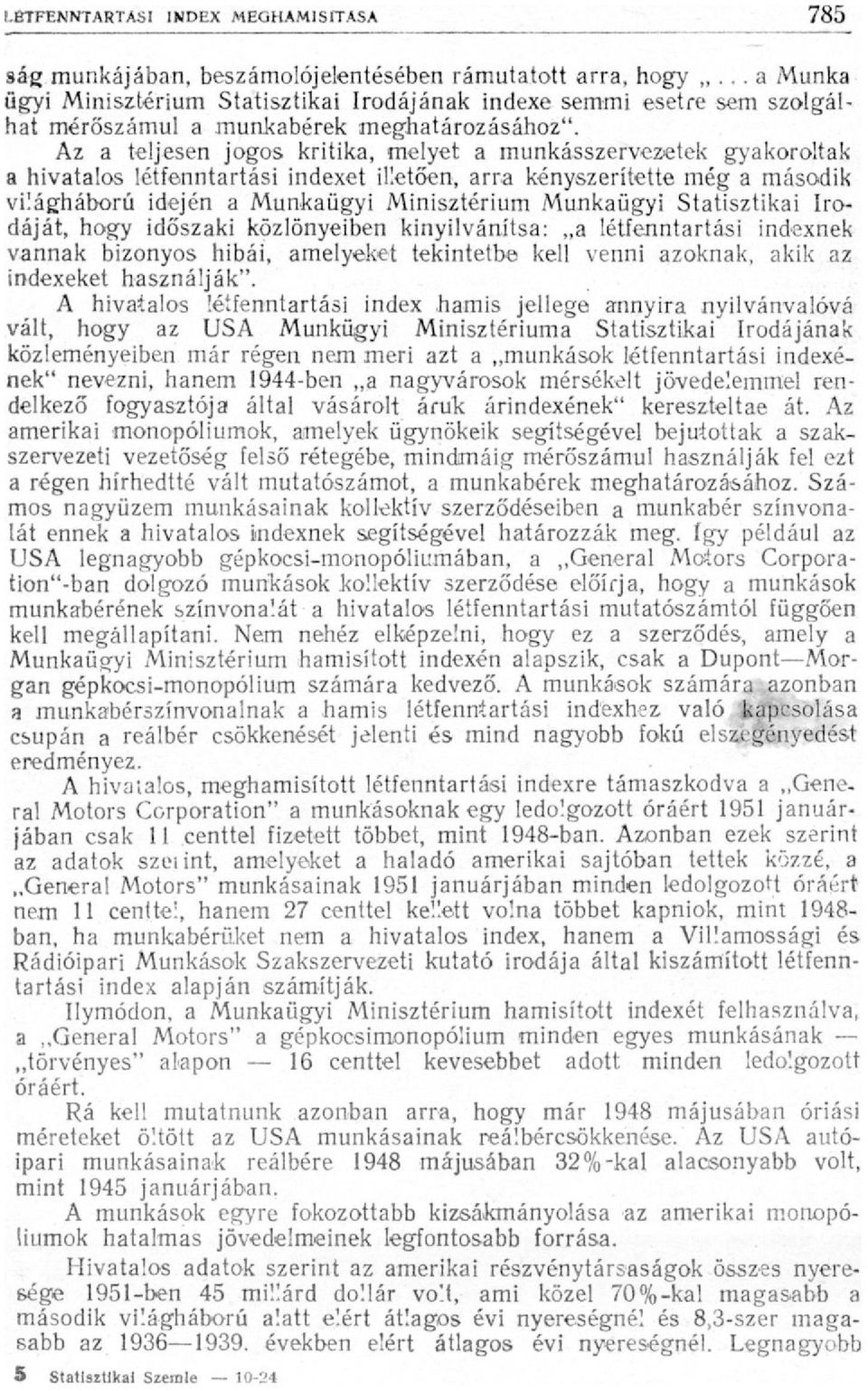 Munkaügyi Statisztikai Irodáját, hogy időszaki közlönyeiben kinyilvánítsa: a létfenntartási indexnek vannak bizonyos hibái, amelyeket tekintetbe kell venni azoknak, akik az indexeket használják".