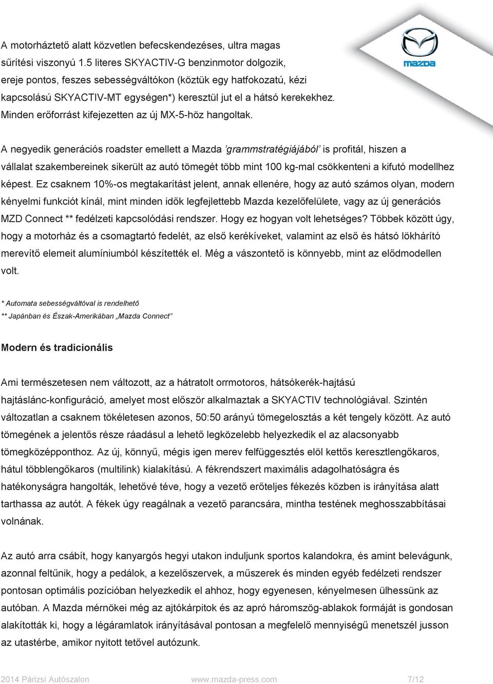 Minden erőforrást kifejezetten az új MX-5-höz hangoltak.