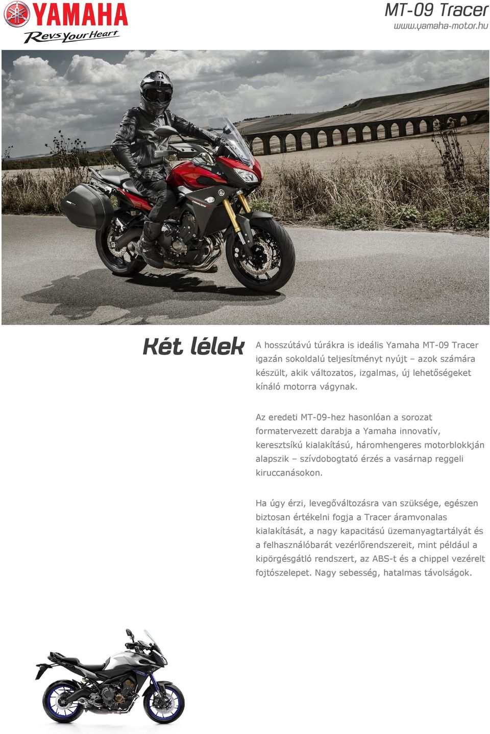 Az eredeti MT-09-hez hasonlóan a sorozat formatervezett darabja a Yamaha innovatív, keresztsíkú kialakítású, háromhengeres motorblokkján alapszik szívdobogtató érzés a