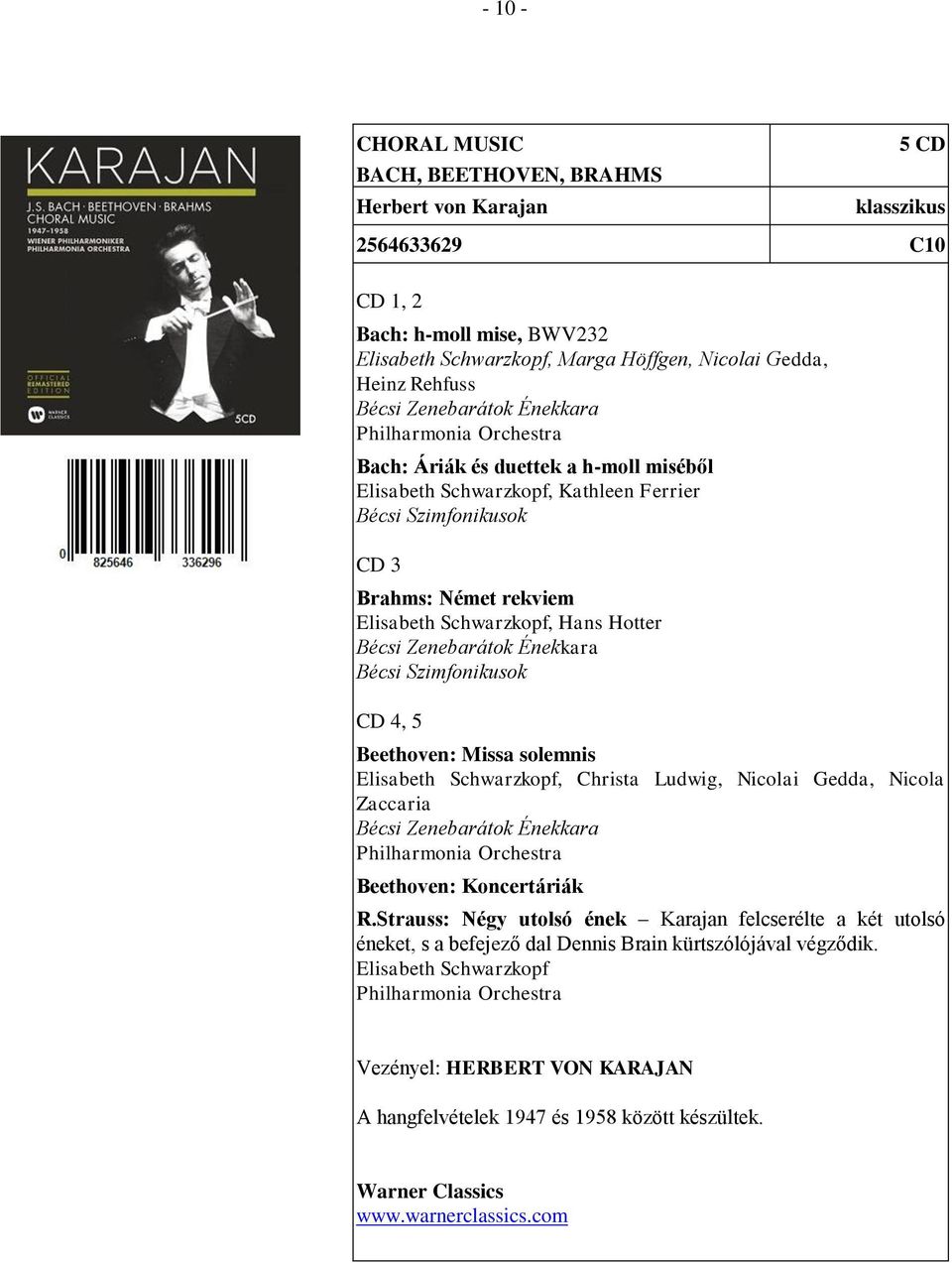 Zenebarátok Énekkara Bécsi Szimfonikusok 4, 5 Beethoven: Missa solemnis Elisabeth Schwarzkopf, Christa Ludwig, Nicolai Gedda, Nicola Zaccaria Bécsi Zenebarátok Énekkara Philharmonia Orchestra