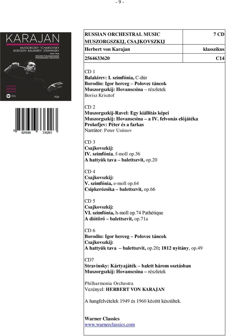 felvonás előjátéka Prokofjev: Péter és a farkas Narrátor: Peter Ustinov 3 Csajkovszkij: IV. szimfónia, f-moll op.36 A hattyúk tava balettszvit, op.20 4 Csajkovszkij: V. szimfónia, e-moll op.