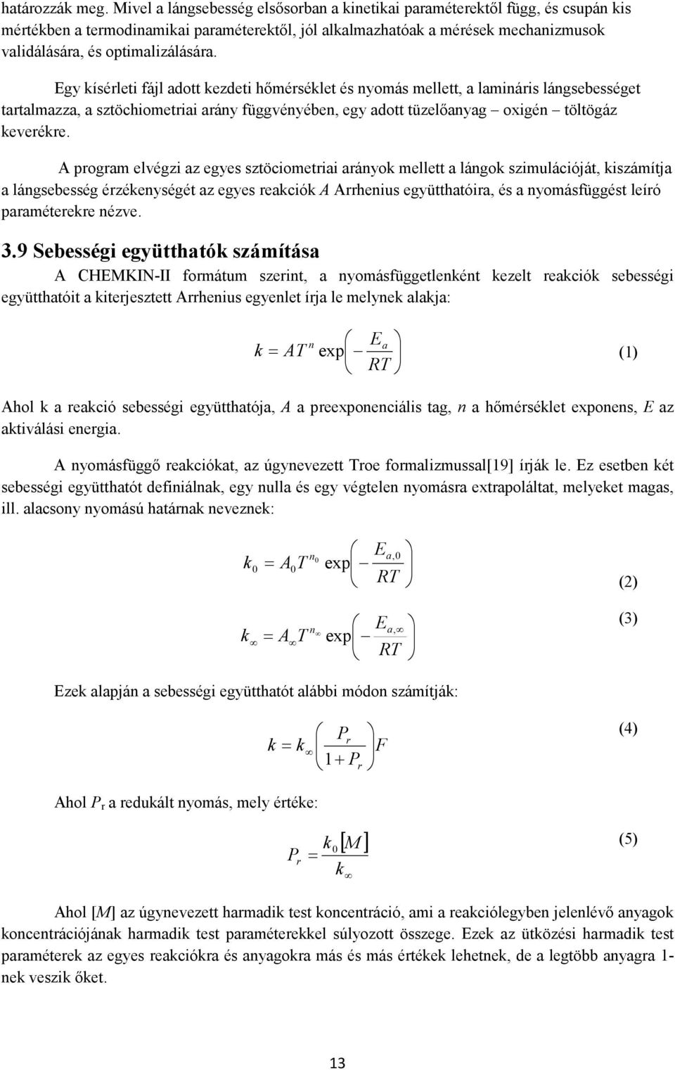 Egy kísérleti fájl adott kezdeti hımérséklet és nyomás mellett, a lamináris lángsebességet tartalmazza, a sztöchiometriai arány függvényében, egy adott tüzelıanyag oxigén töltögáz keverékre.