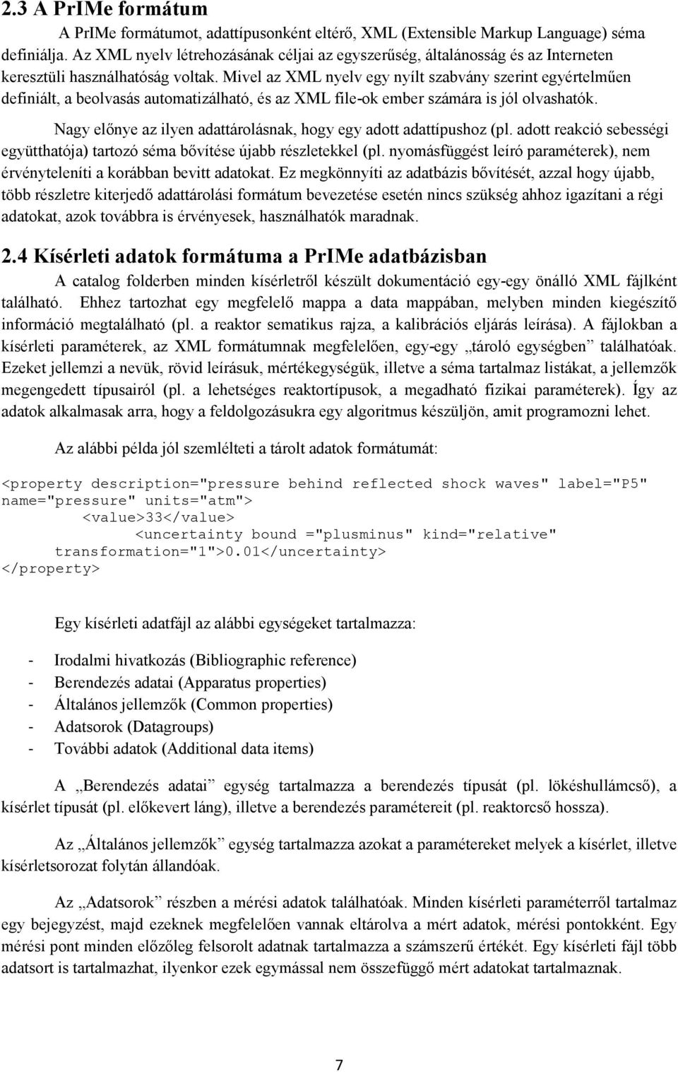 Mivel az XML nyelv egy nyílt szabvány szerint egyértelmően definiált, a beolvasás automatizálható, és az XML file-ok ember számára is jól olvashatók.