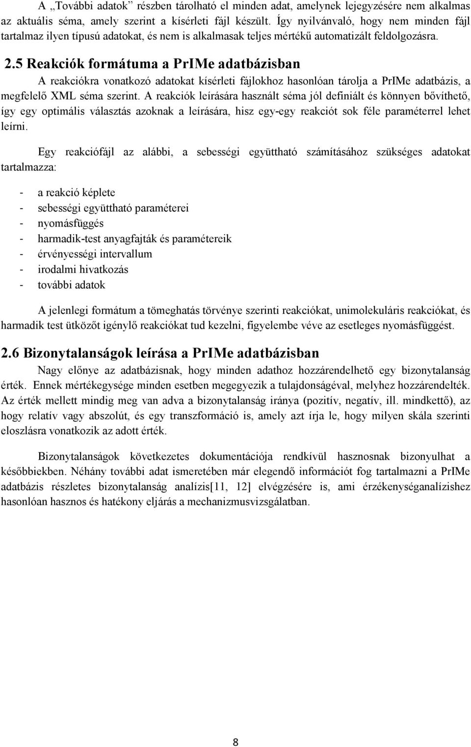 5 Reakciók formátuma a PrIMe adatbázisban A reakciókra vonatkozó adatokat kísérleti fájlokhoz hasonlóan tárolja a PrIMe adatbázis, a megfelelı XML séma szerint.