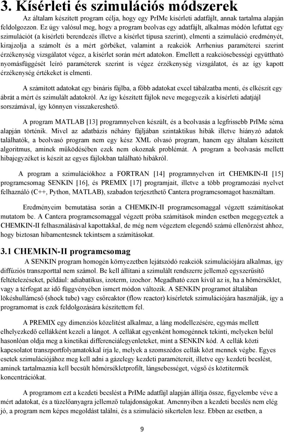 kirajzolja a számolt és a mért görbéket, valamint a reakciók Arrhenius paraméterei szerint érzékenység vizsgálatot végez, a kísérlet során mért adatokon.