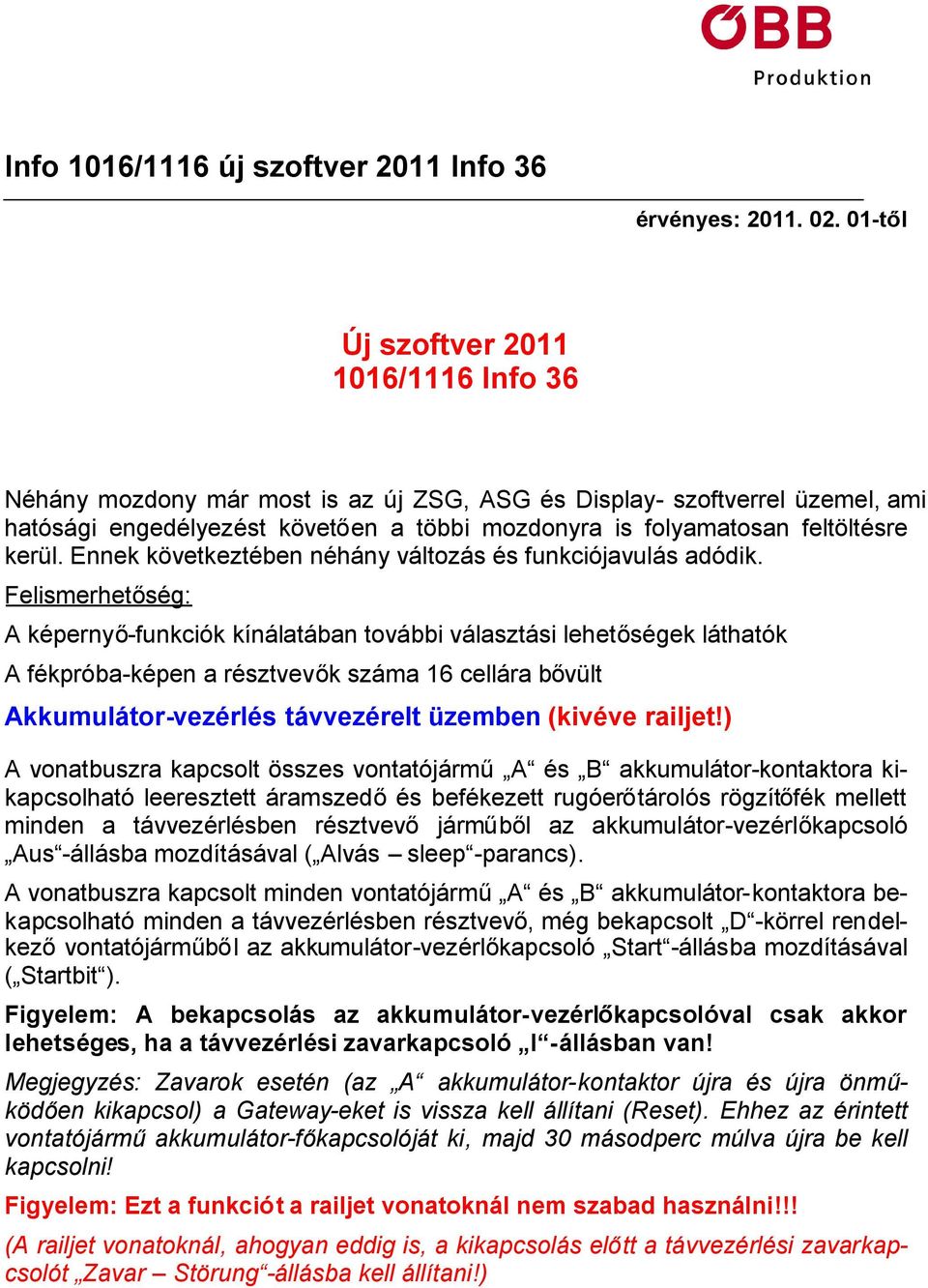kerül. Ennek következtében néhány változás és funkciójavulás adódik.