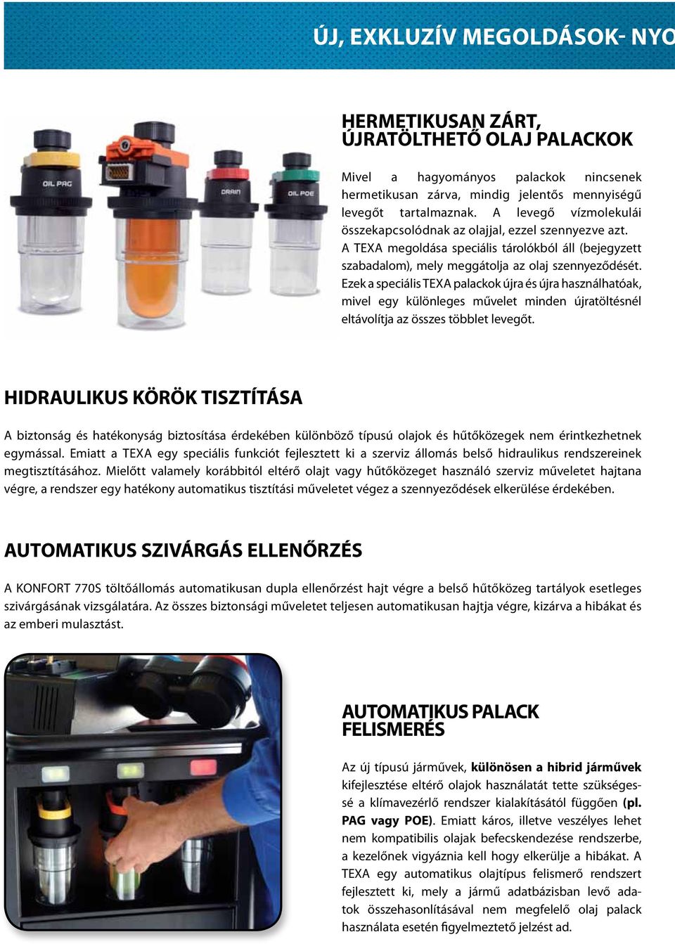 Ezek a speciális TEXA palackok újra és újra használhatóak, mivel egy különleges művelet minden újratöltésnél eltávolítja az összes többlet levegőt.