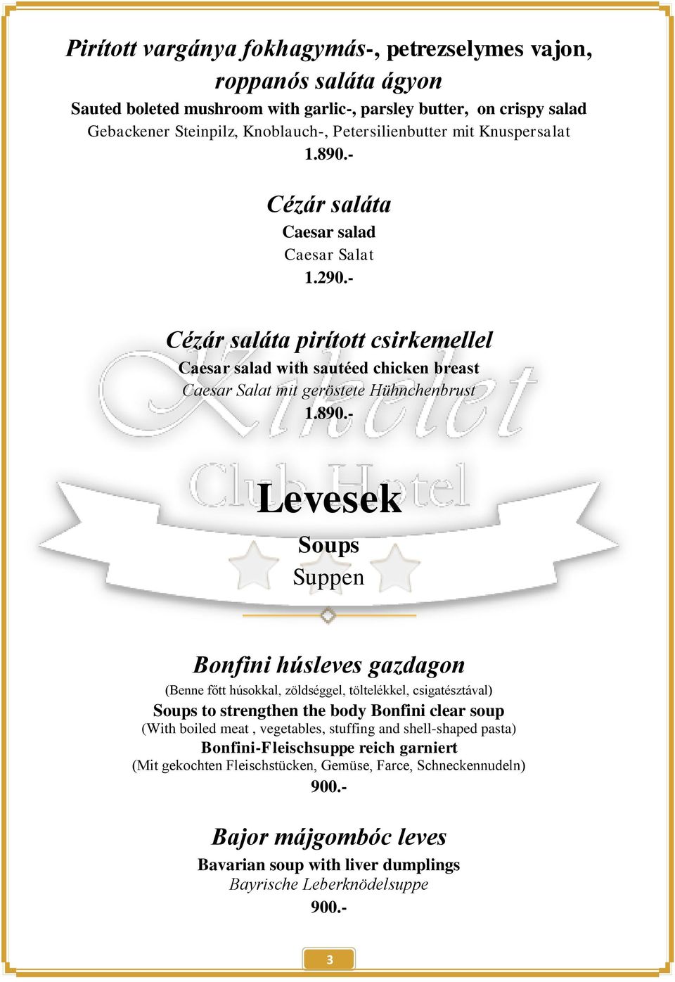 - Cézár saláta Caesar salad Caesar Salat 1.290.- Cézár saláta pirított csirkemellel Caesar salad with sautéed chicken breast Caesar Salat mit geröstete Hühnchenbrust 1.890.