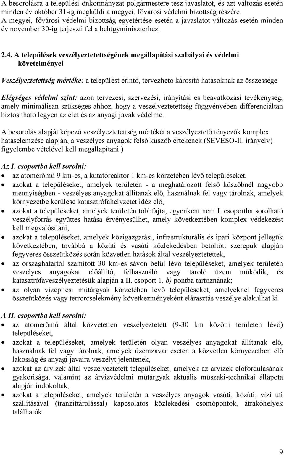 A települések veszélyeztetettségének megállapítási szabályai és védelmi követelményei Veszélyeztetettség mértéke: a települést érintő, tervezhető károsító hatásoknak az összessége Elégséges védelmi