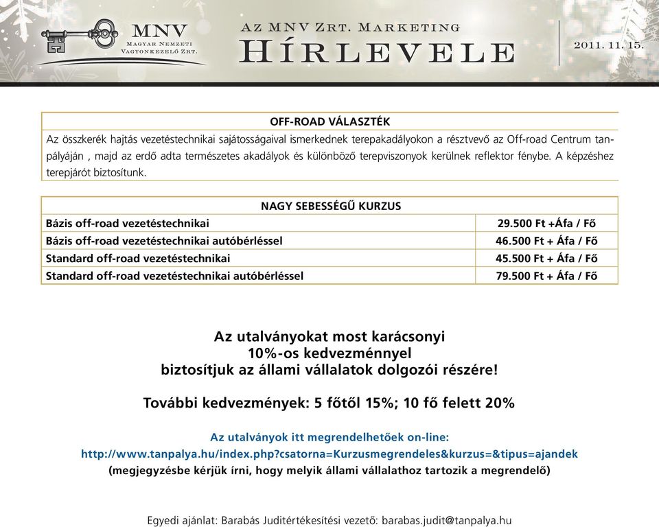 NAGY SEBESSÉGÛ KURZUS Bázis off-road vezetéstechnikai Bázis off-road vezetéstechnikai autóbérléssel Standard off-road vezetéstechnikai Standard off-road vezetéstechnikai autóbérléssel 29.