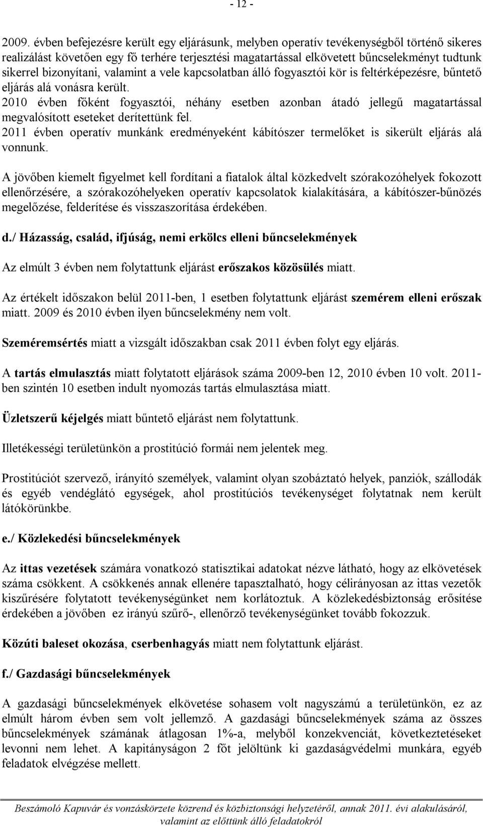 bizonyítani, valamint a vele kapcsolatban álló fogyasztói kör is feltérképezésre, bűntető eljárás alá vonásra került.