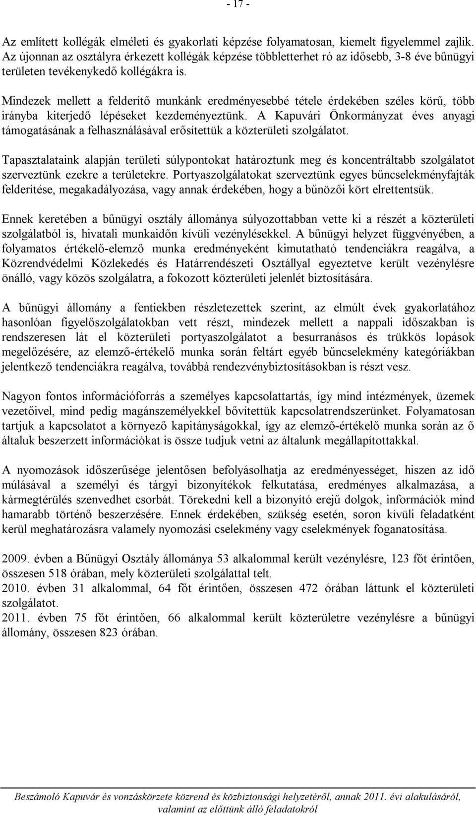Mindezek mellett a felderítő munkánk eredményesebbé tétele érdekében széles körű, több irányba kiterjedő lépéseket kezdeményeztünk.