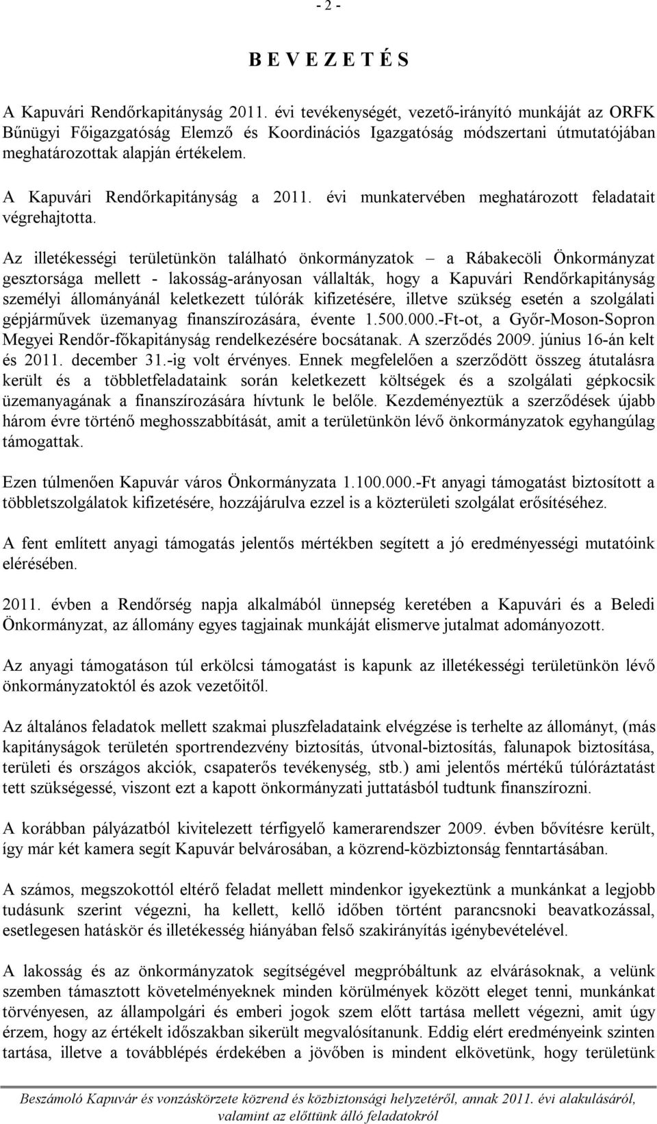 A Kapuvári Rendőrkapitányság a 2011. évi munkatervében meghatározott feladatait végrehajtotta.