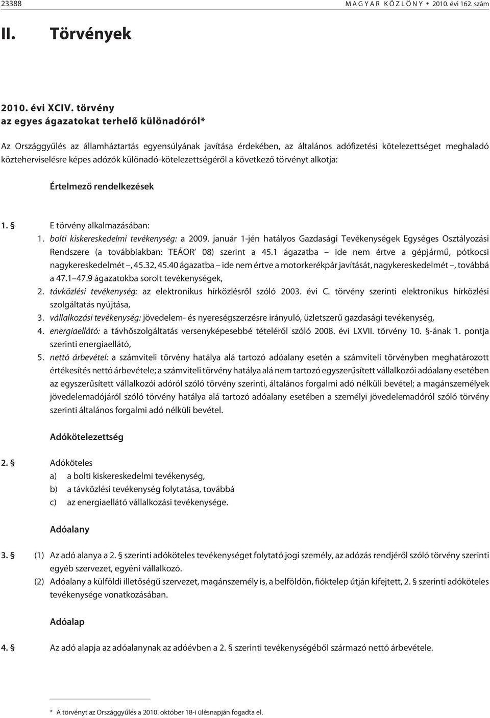 különadó-kötelezettségérõl a következõ törvényt alkotja: Értelmezõ rendelkezések 1. E törvény alkalmazásában: 1. bolti kiskereskedelmi tevékenység: a 2009.