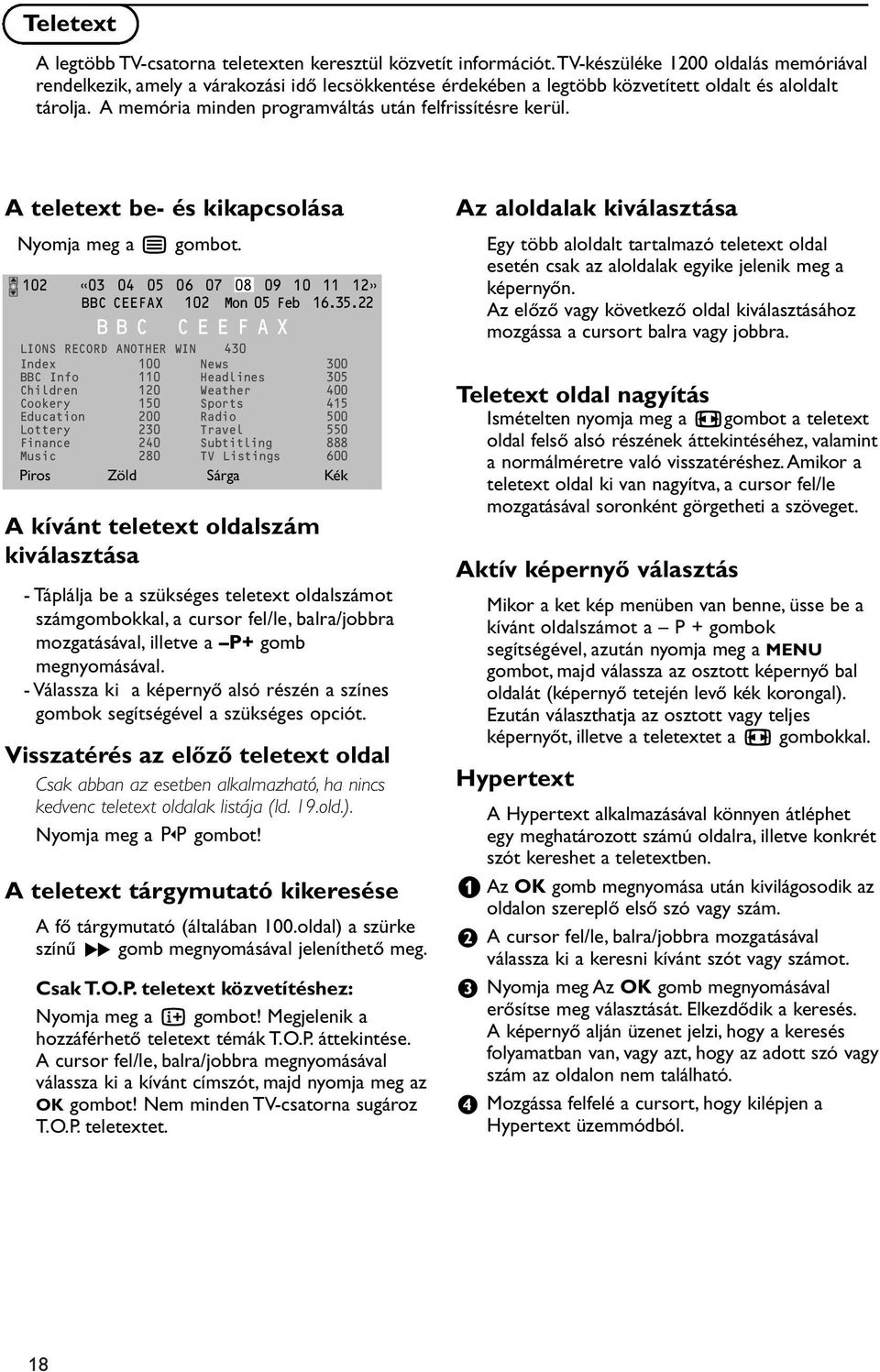 A memória minden programváltás után felfrissítésre kerül. A teletext be- és kikapcsolása Nyomja meg a b gombot. 102 «03 04 05 06 07 08 09 10 11 12» BBC CEEFAX 102 Mon 05 Feb 16.35.