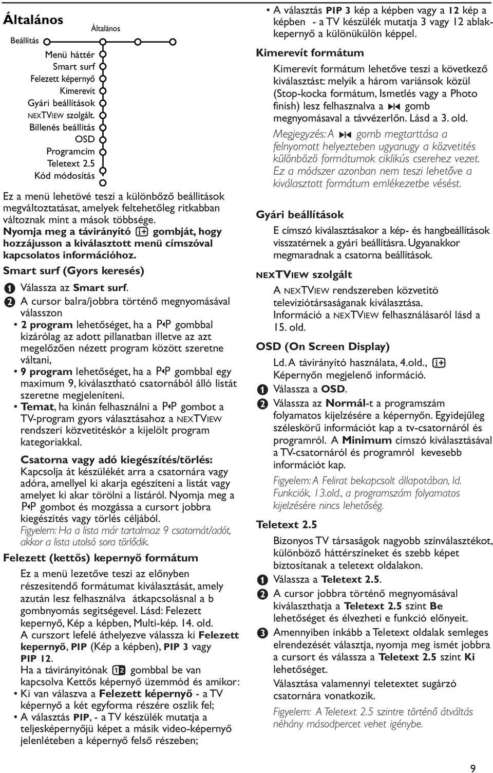 Nyomja meg a távirányító i gombját, hogy hozzájusson a kiválasztott menü címszóval kapcsolatos információhoz. Smart surf (Gyors keresés) & Válassza az Smart surf.