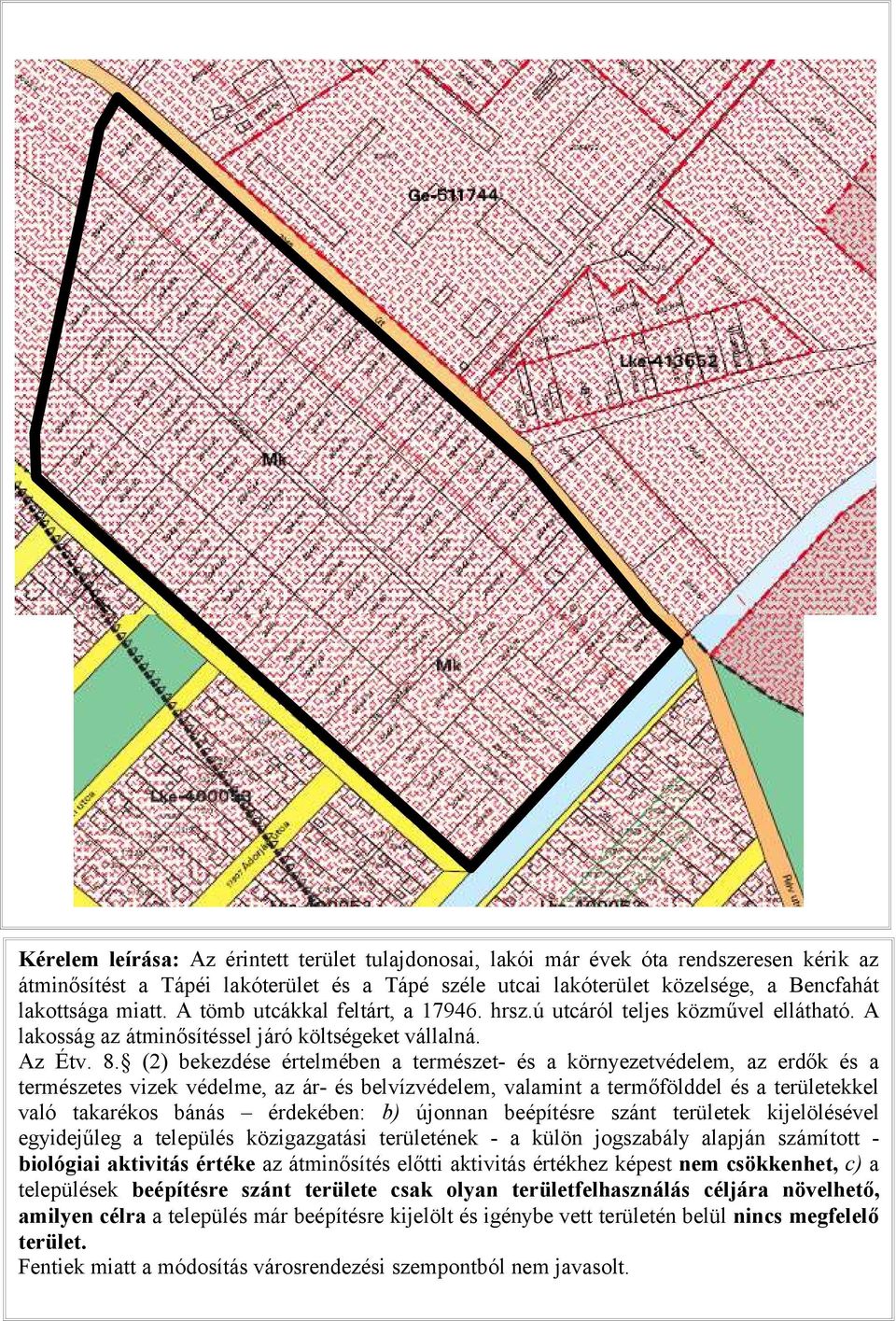 (2) bekezdése értelmében a természet- és a környezetvédelem, az erdők és a természetes vizek védelme, az ár- és belvízvédelem, valamint a termőfölddel és a területekkel való takarékos bánás