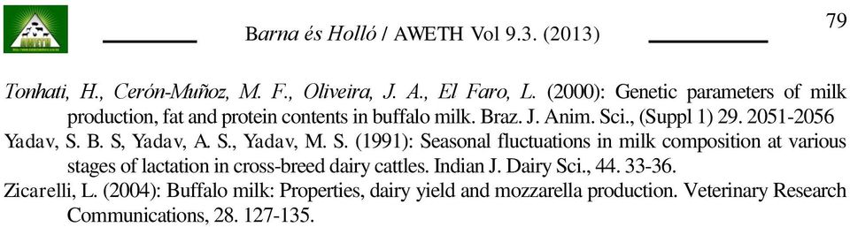 2051-2056 Yadav, S. B. S, Yadav, A. S., Yadav, M. S. (1991): Seasonal fluctuations in milk composition at various stages of lactation in cross-breed dairy cattles.