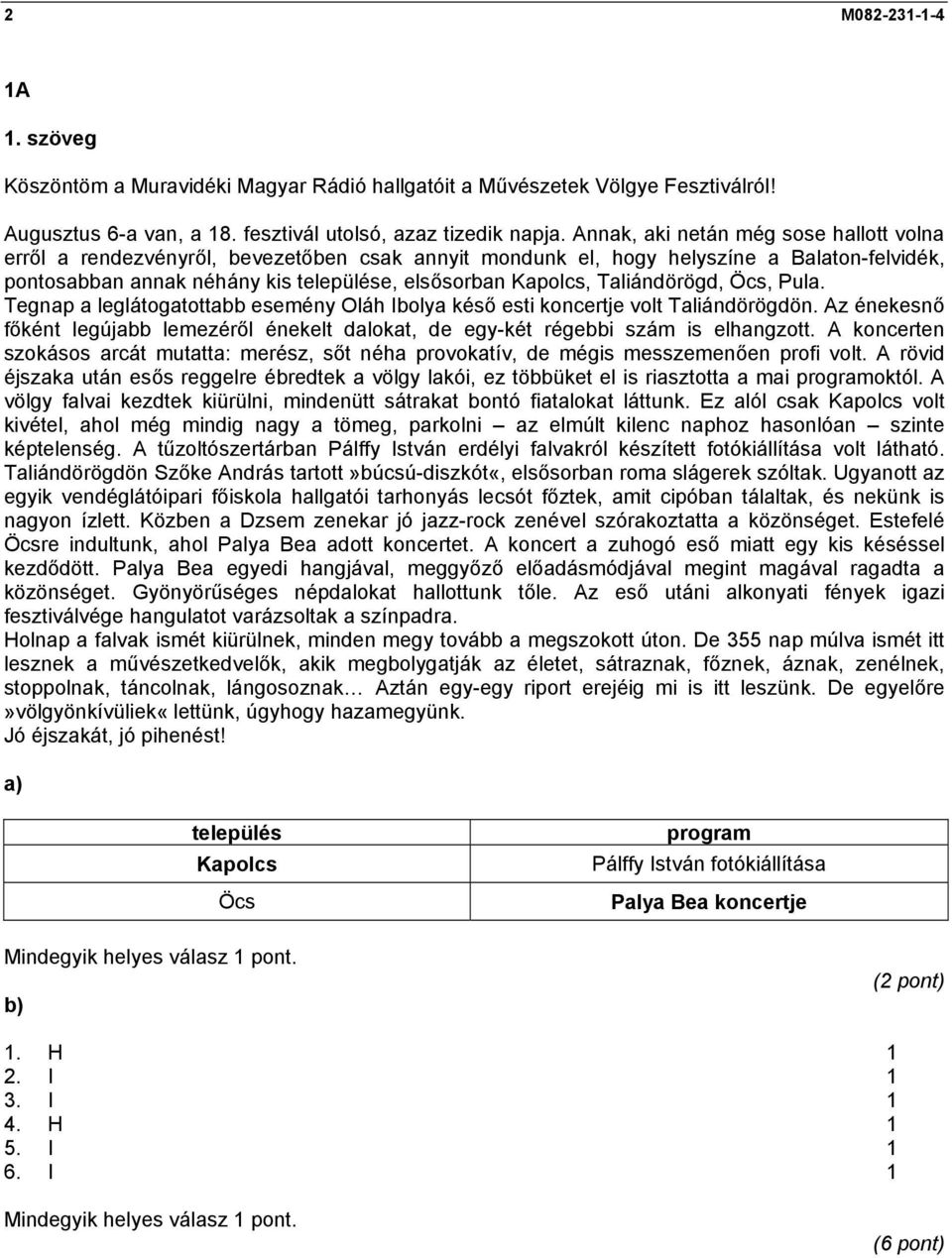 Taliándörögd, Öcs, Pula. Tegnap a leglátogatottabb esemény Oláh Ibolya késő esti koncertje volt Taliándörögdön.