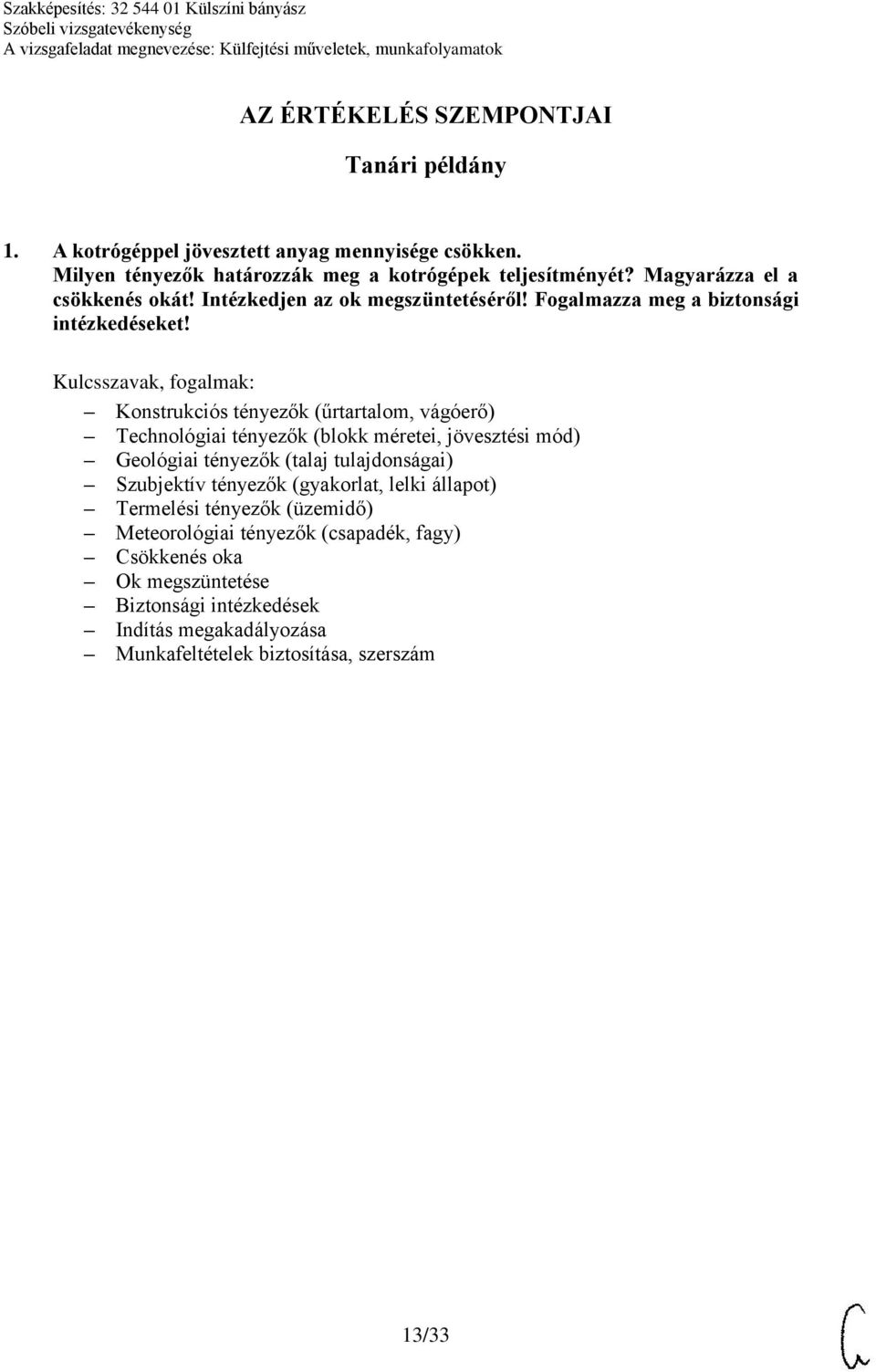 Konstrukciós tényezők (űrtartalom, vágóerő) Technológiai tényezők (blokk méretei, jövesztési mód) Geológiai tényezők (talaj tulajdonságai) Szubjektív tényezők