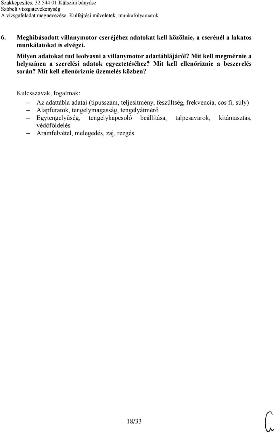 Mit kell ellenőriznie a beszerelés során? Mit kell ellenőriznie üzemelés közben?