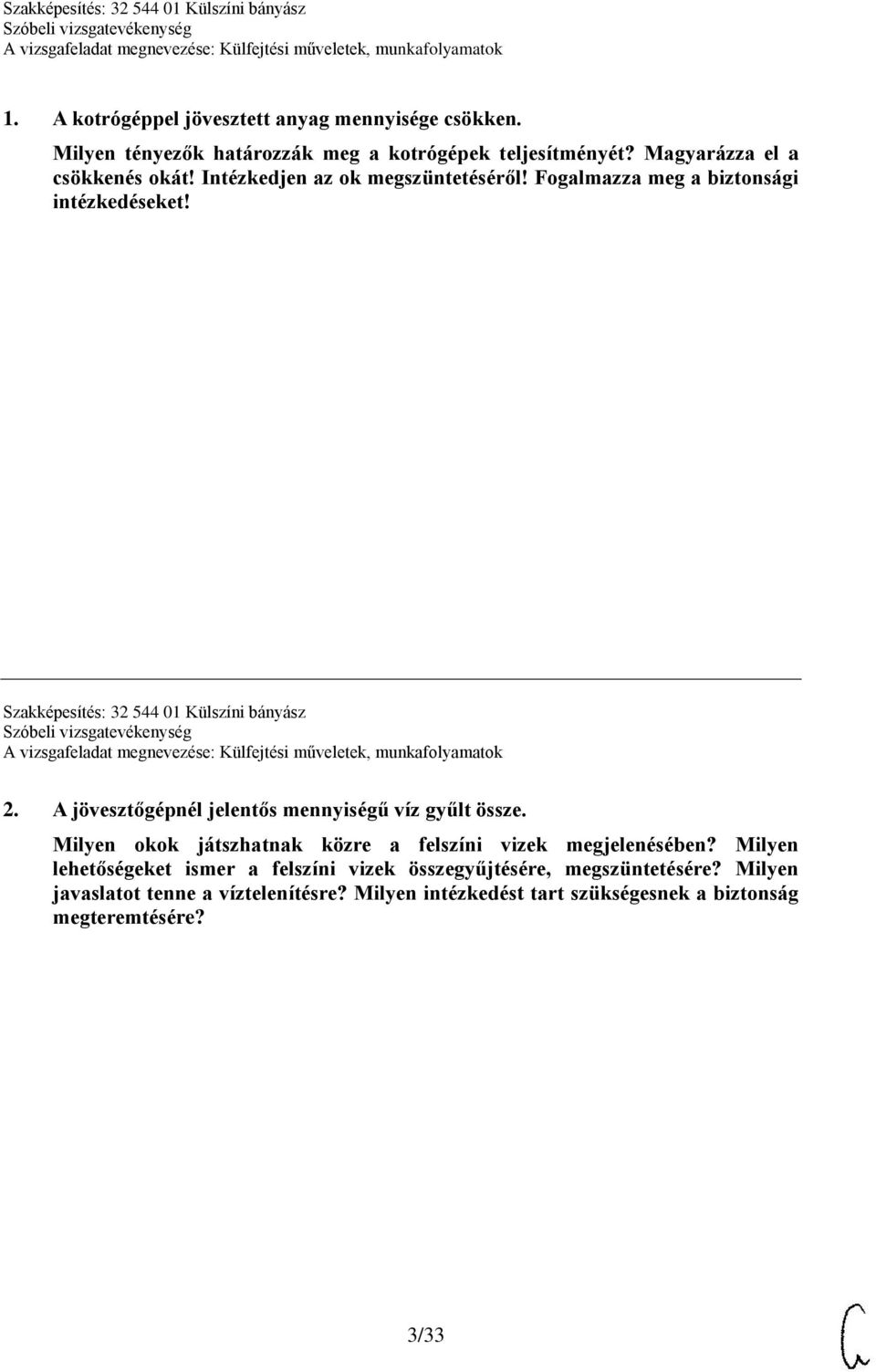 A jövesztőgépnél jelentős mennyiségű víz gyűlt össze. Milyen okok játszhatnak közre a felszíni vizek megjelenésében?