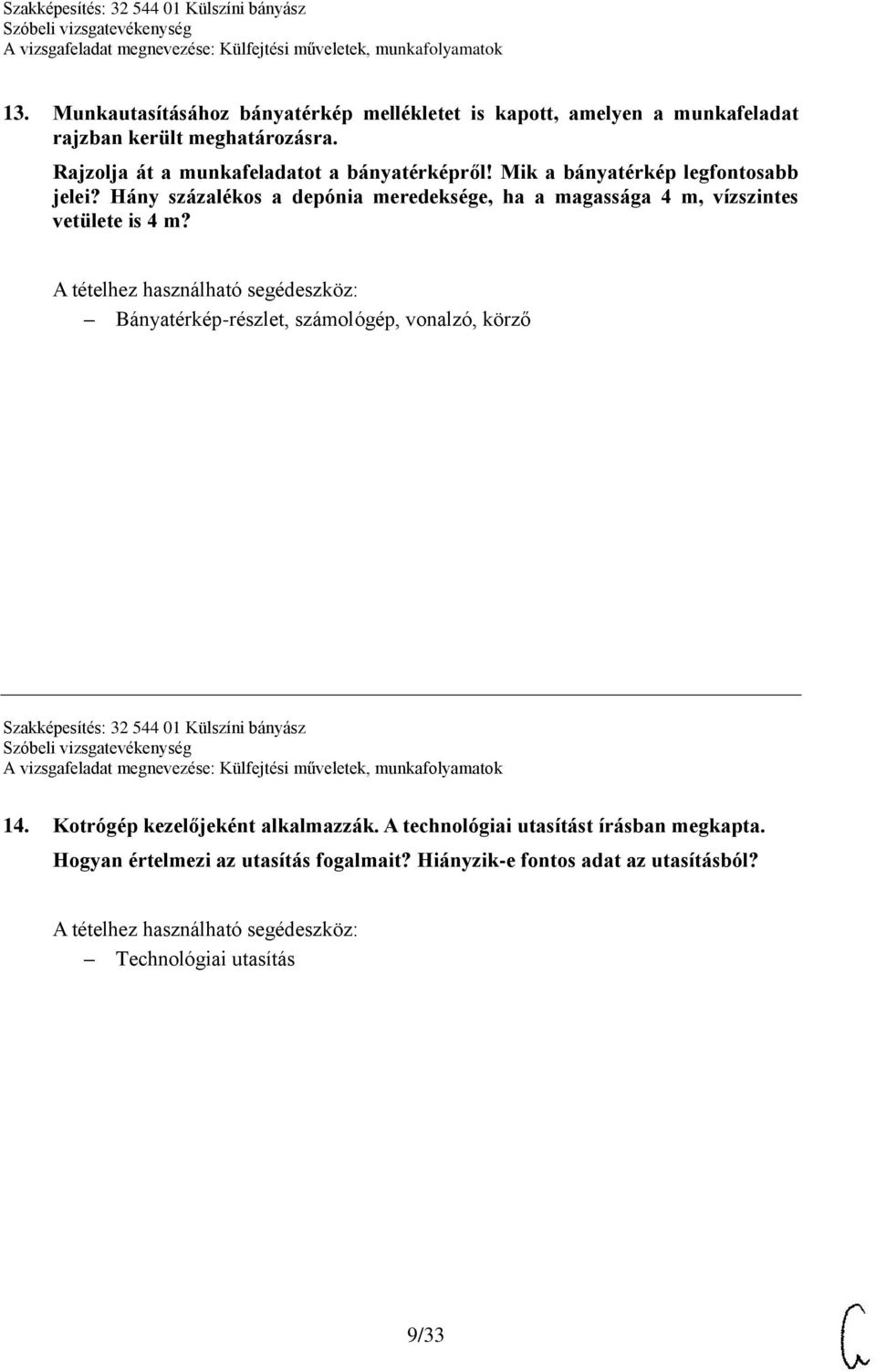 A tételhez használható segédeszköz: Bányatérkép-részlet, számológép, vonalzó, körző Szakképesítés: 32 544 01 Külszíni bányász 14.