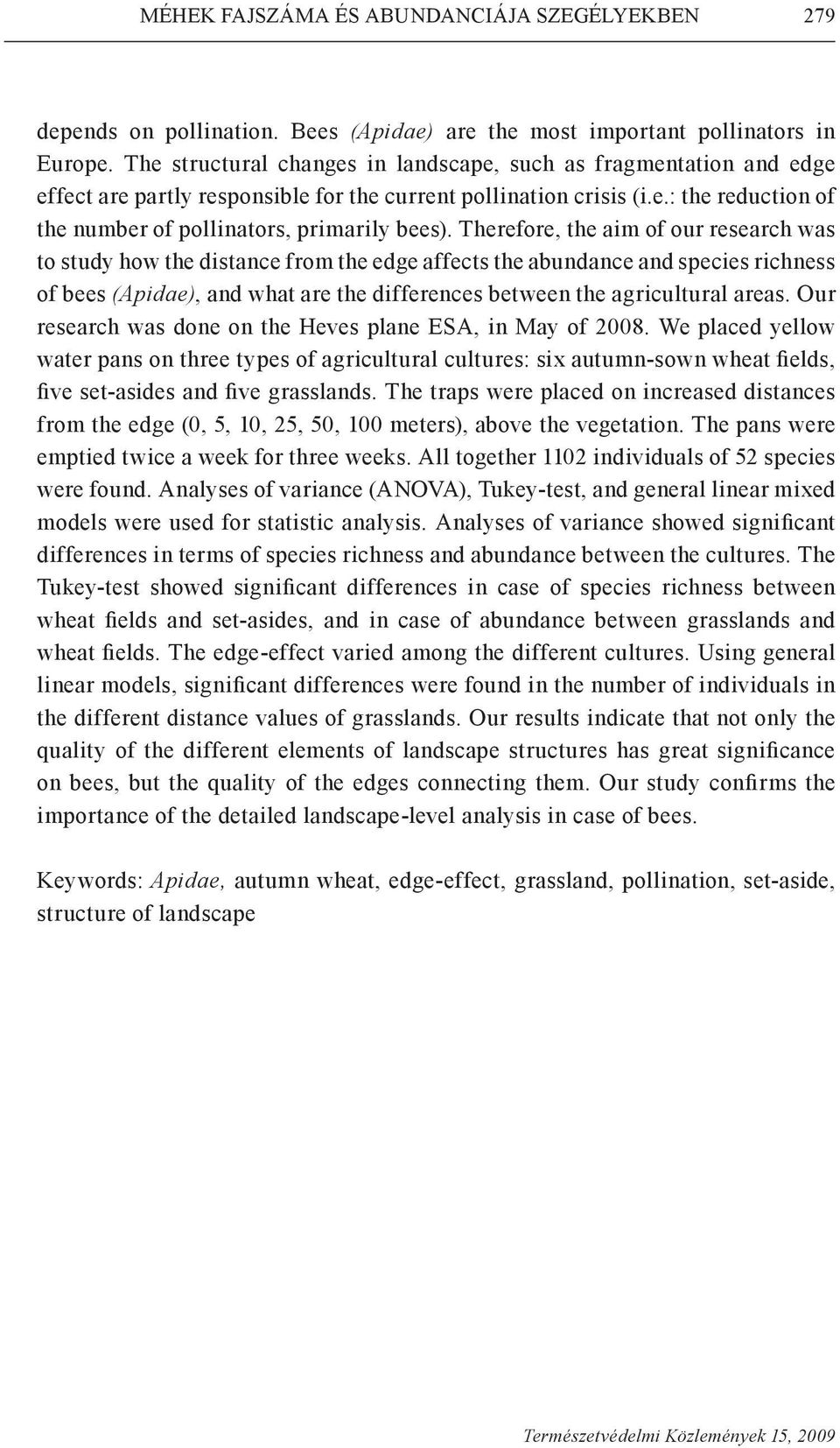 Therefore, the aim of our research was to study how the distance from the edge affects the abundance and species richness of bees (Apidae), and what are the differences between the agricultural areas.