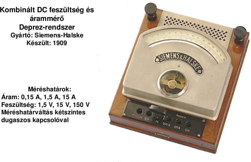 Áram: 0,15 A, 1,5 A, 15 A Feszültség: 1,5 V, 15 V,