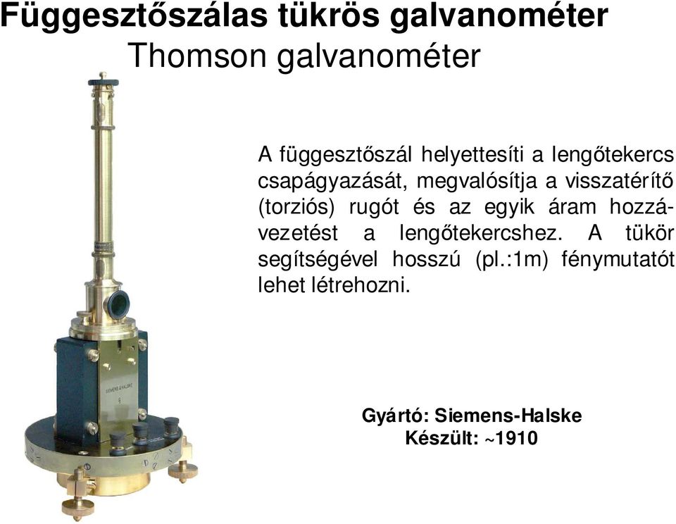 (torziós) rugót és az egyik áram hozzávezetést a lengőtekercshez.