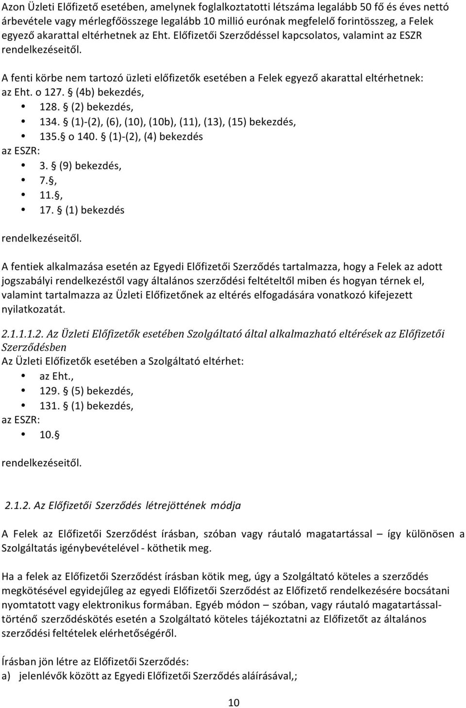 o 127. (4b) bekezdés, 128. (2) bekezdés, 134. (1)- (2), (6), (10), (10b), (11), (13), (15) bekezdés, 135. o 140. (1)- (2), (4) bekezdés az ESZR: 3. (9) bekezdés, 7., 11., 17.