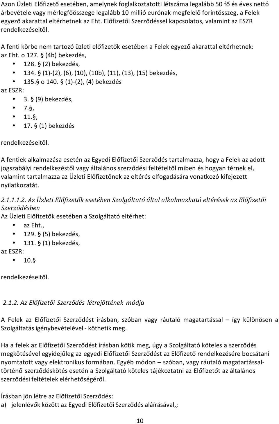 o 127. (4b) bekezdés, 128. (2) bekezdés, 134. (1)- (2), (6), (10), (10b), (11), (13), (15) bekezdés, 135. o 140. (1)- (2), (4) bekezdés az ESZR: 3. (9) bekezdés, 7., 11., 17.