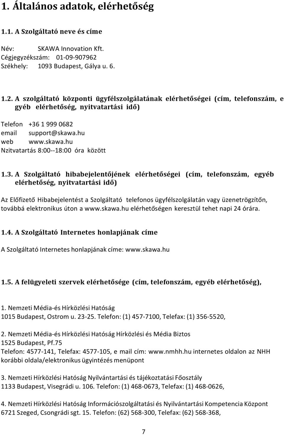 hu web www.skawa.hu Nzitvatartás 8:00- - 18:00 óra között 1.3.