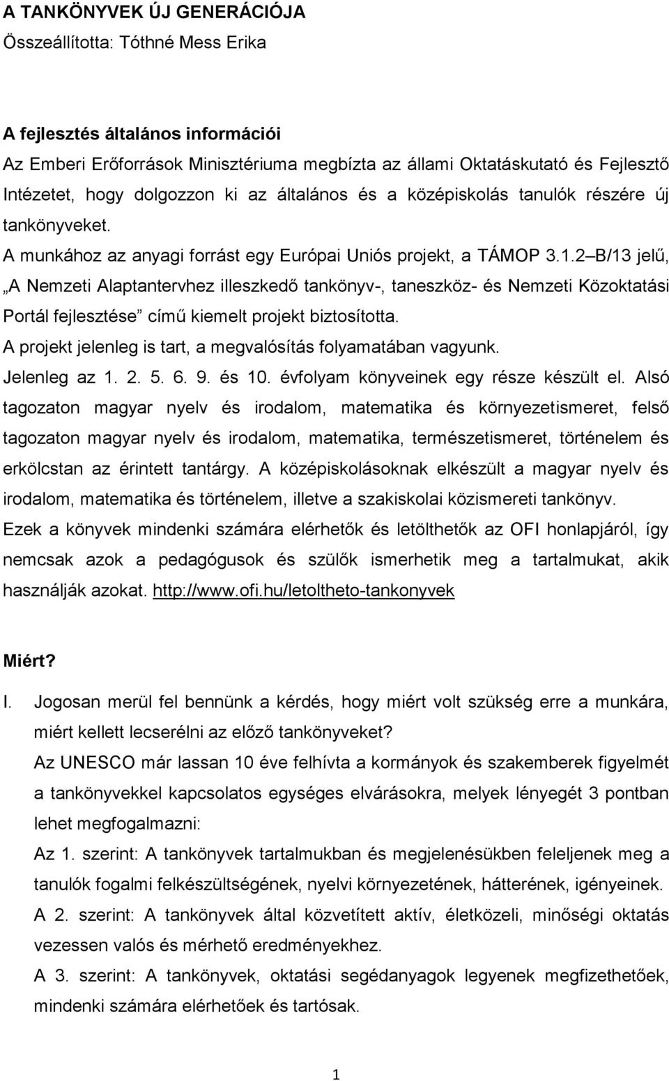 2 B/13 jelű, A Nemzeti Alaptantervhez illeszkedő tankönyv-, taneszköz- és Nemzeti Közoktatási Portál fejlesztése című kiemelt projekt biztosította.