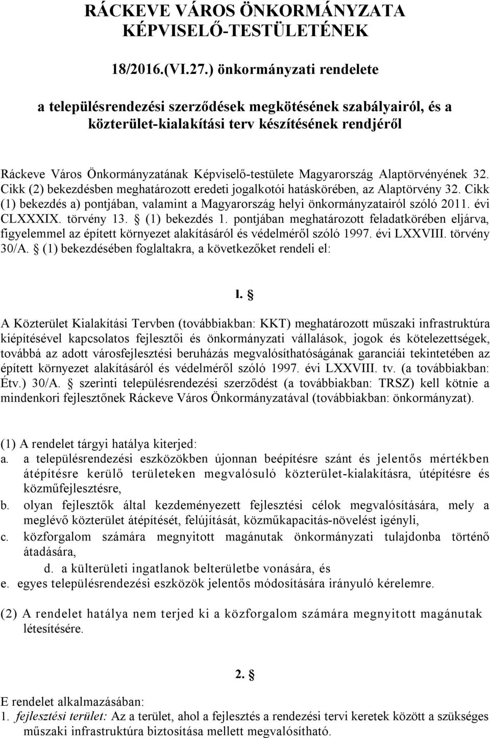 Magyarország Alaptörvényének 32. Cikk (2) bekezdésben meghatározott eredeti jogalkotói hatáskörében, az Alaptörvény 32.