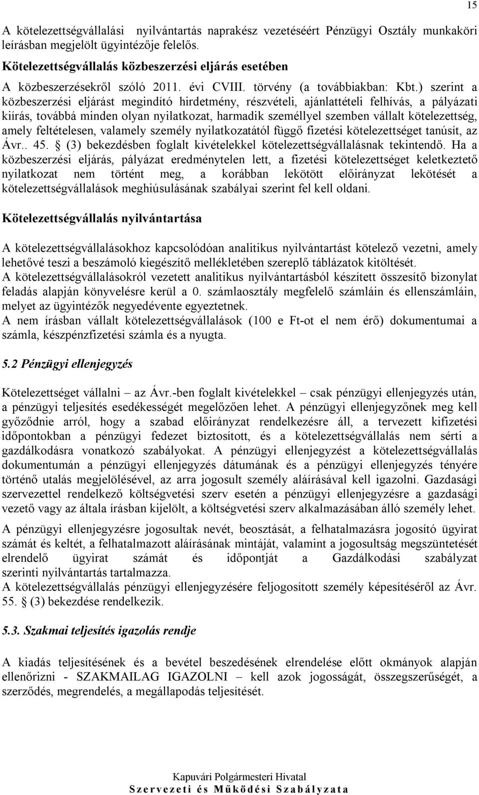 ) szerint a közbeszerzési eljárást megindító hirdetmény, részvételi, ajánlattételi felhívás, a pályázati kiírás, továbbá minden olyan nyilatkozat, harmadik személlyel szemben vállalt kötelezettség,