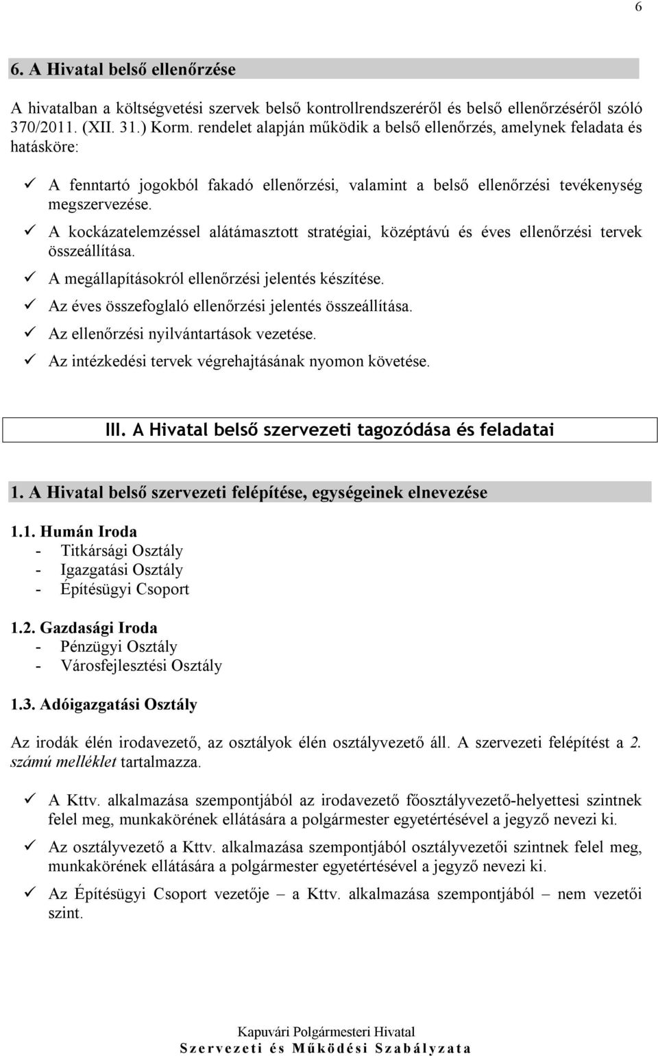 A kockázatelemzéssel alátámasztott stratégiai, középtávú és éves ellenőrzési tervek összeállítása. A megállapításokról ellenőrzési jelentés készítése.